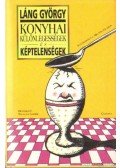 Láng György - Konyhai különlegességek és képtelenségek
