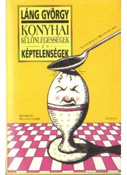 Láng György - Konyhai különlegességek és képtelenségek Láng György - Konyhai különlegességek és képtelenségek, Budapest 1992 antikvár könyv