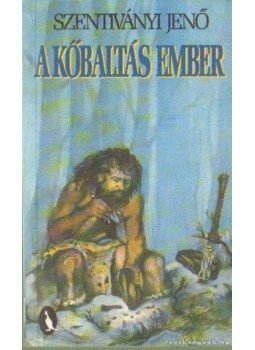 Szentiványi Jenő - A kőbaltás ember Szentiványi Jenő - A kőbaltás ember, Budapest 1997 antikvár könyv