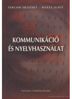 Raátz Judit, Fercsik Erzsébet - Kommunkiáció és nyelvhasználat Raátz Judit, Fercsik Erzsébet - Kommunkiáció és nyelvhasználat, Budapest 2006 antikvár könyv