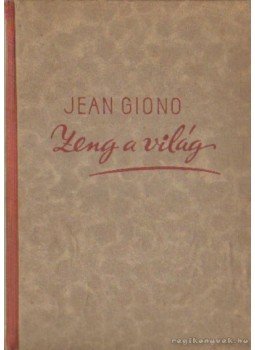 Giono, Jean - Zeng a világ Giono, Jean - Zeng a világ, Budapest 1943 antikvár könyv