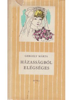 Gergely Márta - Házasságból elégséges Gergely Márta - Házasságból elégséges, Budapest 1972 antikvár könyv