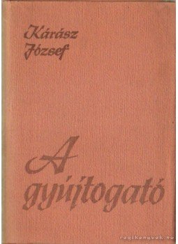 Kárász József - A gyújtogató Kárász József - A gyújtogató, Budapest 1957 antikvár könyv