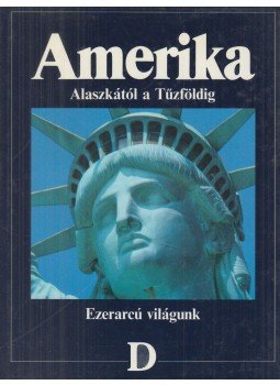 Balla Zsuzsa (szerk.), Agárdi Péter - Amerika - Alaszkától a Tűzföldig Balla Zsuzsa (szerk.), Agárdi Péter - Amerika - Alaszkától a Tűzföldig, Budapest 1992 antikvár könyv