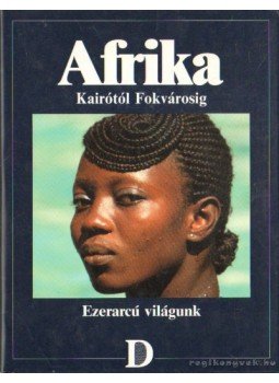 - Afrika Kairótól Fokvárosig - Afrika Kairótól Fokvárosig, Budapest 1994 antikvár könyv