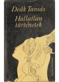 Deák Tamás - Hallatlan történetek