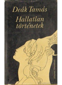 Deák Tamás - Hallatlan történetek Deák Tamás - Hallatlan történetek, Bukarest 1974 antikvár könyv
