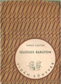 Jékely Zoltán - Felséges barátom Jékely Zoltán - Felséges barátom, Budapest 1955 antikvár könyv