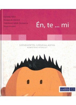 Eszterág Ildikó, Kerepeczki Attiláné, Palánkainé Sebők Zsuzsanna, Rózsa Vincéné - Én, te ...mi Eszterág Ildikó, Kerepeczki Attiláné, Palánkainé Sebők Zsuzsanna, Rózsa Vincéné - Én, te ...mi, Budapest 2006 antikvár könyv