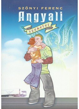 Szőnyi Ferenc - Angyali szeretet Szőnyi Ferenc - Angyali szeretet, Budapest 0 antikvár könyv