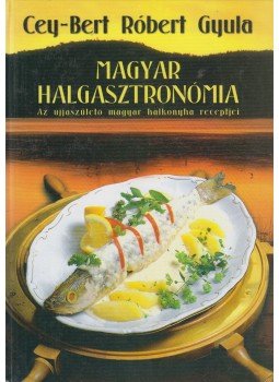 Cey-Bert Róbert Gyula - Magyar halgasztronómia Cey-Bert Róbert Gyula - Magyar halgasztronómia, Budapest 2002 antikvár könyv