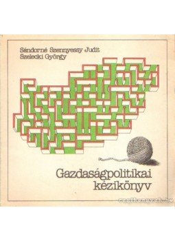 Szelecki György, Sándorné Szennyessy Judit - Gazdaságpolitikai kézikönyv Szelecki György, Sándorné Szennyessy Judit - Gazdaságpolitikai kézikönyv, Budapest 1985 antikvár könyv
