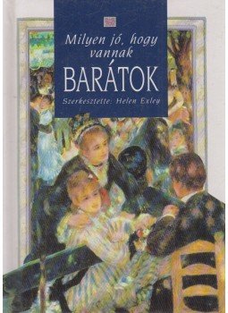 Helen Exley - Milyen jó, hogy vannak barátok Helen Exley - Milyen jó, hogy vannak barátok, Pécs 1998 antikvár könyv