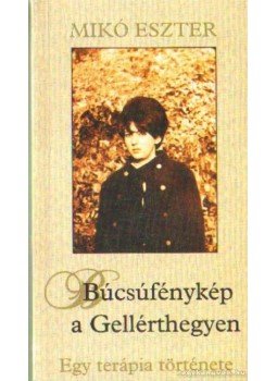 Mikó Eszter - Búcsúfénykép a Gellérthegyen Mikó Eszter - Búcsúfénykép a Gellérthegyen, Budapest 2003 antikvár könyv