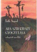 Tóth Árpád - Ara-Szir király gyógyulása