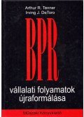 Tenner, Arthur R.,De Toro, Irving J. - BPR Vállalati folyamatok újraformálása