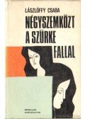 Lászlóffy Csaba - Négyszemközt a szürke fallal