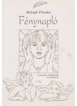 Balogh Piroska - Fénynapló Balogh Piroska - Fénynapló, Budapest 1998 antikvár könyv