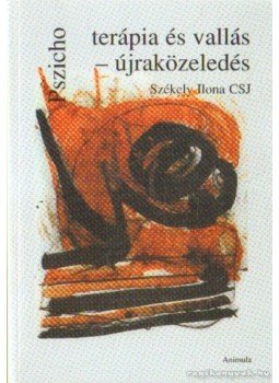 Székely Ilona - Pszichoterápia és vallás-újraközeledés Székely Ilona - Pszichoterápia és vallás-újraközeledés, Budapest 2006 antikvár könyv