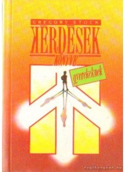 Stock, Gregory - Kérdések könyve gyerekeknek Stock, Gregory - Kérdések könyve gyerekeknek, Budapest 1988 antikvár könyv