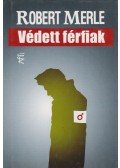 Robert Merle - Védett férfiak
