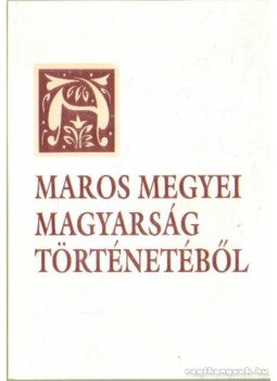 Pál-Antal Sándor, Dr. Szabó Miklós - A Maros megyei magyarság történetéből Pál-Antal Sándor, Dr. Szabó Miklós - A Maros megyei magyarság történetéből, Marosvásárhely 1997 antikvár könyv