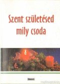 Komáromi Borbála (szerk.) - Szent születésed mily csoda