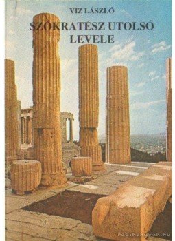 Viz László - Szókratész utolsó levele Viz László - Szókratész utolsó levele, Budapest 1988 antikvár könyv
