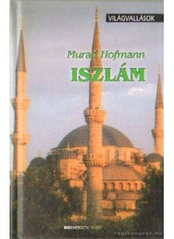 Hofmann, Murad - Iszlám Hofmann, Murad - Iszlám, Budapest 2005 antikvár könyv