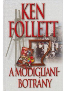 Ken Follett - A Modigliani-botrány Ken Follett - A Modigliani-botrány, Budapest 2005 antikvár könyv