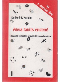 Deákné B. Katalin - Anya, taníts engem! Deákné B. Katalin - Anya, taníts engem!, Pápa 1994 antikvár könyv
