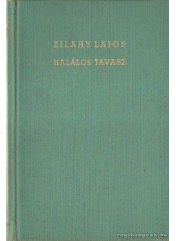 Zilahy Lajos - Halálos tavasz Zilahy Lajos - Halálos tavasz, 0 antikvár könyv