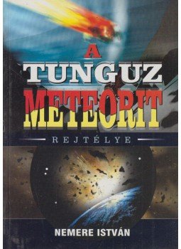 Nemere István - A tunguz meteorit rejtélye Nemere István - A tunguz meteorit rejtélye, Gyöngyös 2007 antikvár könyv