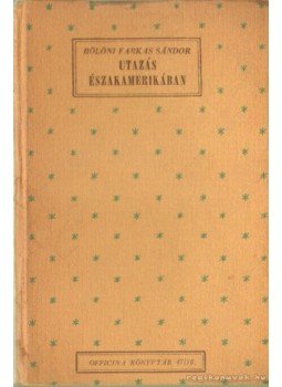 Bölöni Farkas Sándor - Utazás Északamerikában Bölöni Farkas Sándor - Utazás Északamerikában, Budapest 1943 antikvár könyv