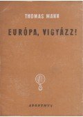 Thomas Mann - Európa, vigyázz!