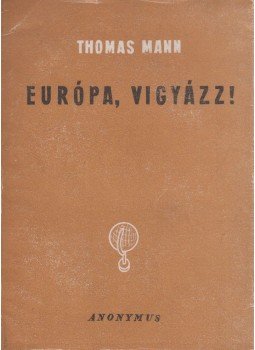 Thomas Mann - Európa, vigyázz! Thomas Mann - Európa, vigyázz!, Budapest 1945 antikvár könyv