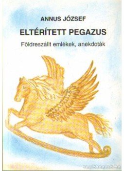 Annus József - Eltérített pegazus Annus József - Eltérített pegazus, Budapest 2003 antikvár könyv