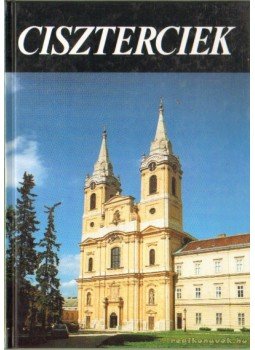 Legeza László, Szacsvay Péter, Hervay F. Levente - Ciszterciek Legeza László, Szacsvay Péter, Hervay F. Levente - Ciszterciek, Budapest 2005 antikvár könyv