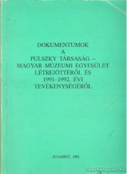 Éri István - Dokumentumok a Pulszky Társaság-  Magyar Múzeumi Egyesület létrejöttéről és 1991-1992. évi tevékenységéről    et, Budapest 1993 antikvár könyv