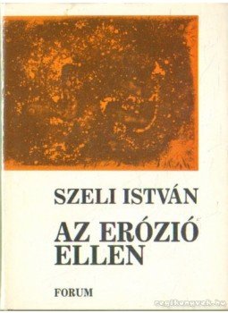Szeli István - Az erózió ellen Szeli István - Az erózió ellen, Újvidék 1986 antikvár könyv