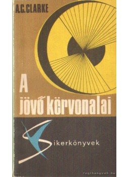 Arthur C. Clarke - A jövő körvonalai Arthur C. Clarke - A jövő körvonalai, Budapest 1969 antikvár könyv