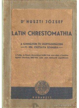 Dr. Huszti József - Latin chrestomathia Dr. Huszti József - Latin chrestomathia, Budapest 1945 antikvár könyv