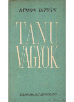 Simon István - Tanu vagyok Simon István - Tanu vagyok, Budapest 1950 antikvár könyv