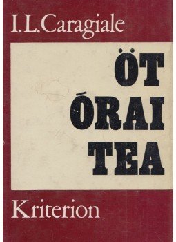 Caragiale, I. L. - Öt órai tea Caragiale, I. L. - Öt órai tea, Bukarest 1972 antikvár könyv
