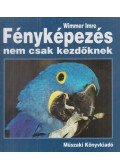 Wimmer Imre - Fényképezés nem csak kezdőknek