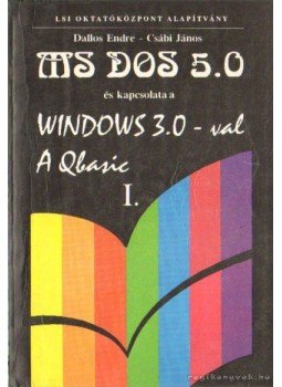Dallos Endre, Csábi János - MS DOS 5.0 és kapcsolata a Windows 3.0-val A Qbasic I. Dallos Endre, Csábi János - MS DOS 5.0 és kapcsolata a Windows 3.0-val A Qbasic I., 0 antikvár könyv