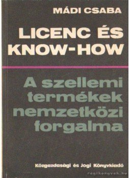 Mádi Csaba dr. - Licenc és Know-How Mádi Csaba dr. - Licenc és Know-How, Budapest 1976 antikvár könyv