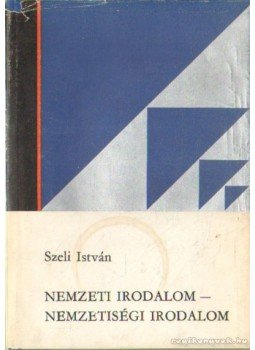 Szeli István - Nemzeti irodalom-nemzetiségi irodalom Szeli István - Nemzeti irodalom-nemzetiségi irodalom, Szabadka 1974 antikvár könyv