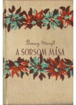 Bozzay Margit - A sorsom mása Bozzay Margit - A sorsom mása, Budapest 1942 antikvár könyv