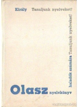 Dr. Király Rudolf - Olasz nyelvkönyv II. rész Dr. Király Rudolf - Olasz nyelvkönyv II. rész, Budapest 1964 antikvár könyv